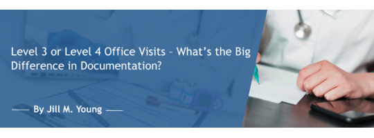 Level 3 or Level 4 Office Visits – What’s the Big Difference in Documentation?