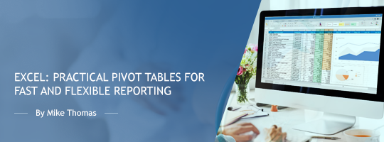 Excel: Practical Pivot Tables for Fast and Flexible Reporting Excel: Practical Pivot Tables for Fast and Flexible Reporting