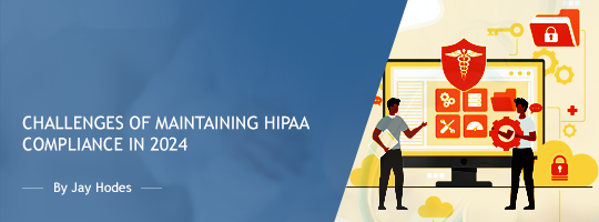 Challenges of Maintaining HIPAA Compliance