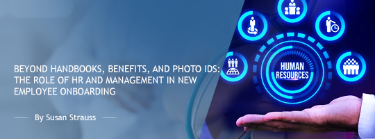 Beyond Handbooks, Benefits, and Photo IDs: The Role of HR and Management in New Employee Onboarding