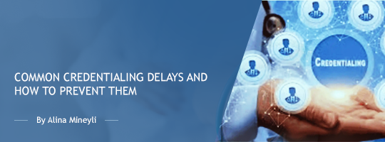Common Credentialing Delays and How to Prevent Them