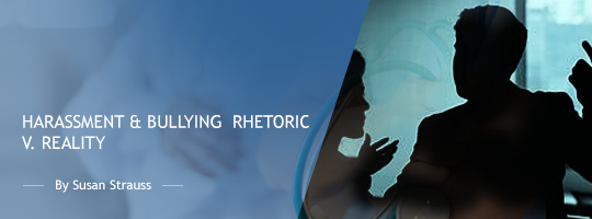 Harassment & Bullying: Rhetoric v. Reality Harassment & Bullying: Rhetoric v. Reality