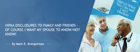 HIPAA Disclosures to Family and Friends - Of Course I Want My Spouse to Know/Not Know!