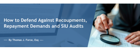 How to Defend Against Recoupments, Repayment Demands and SIU Audits