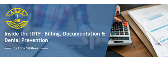 Inside the IDTF: Billing, Documentation & Denial Prevention Inside the IDTF: Billing, Documentation & Denial Prevention