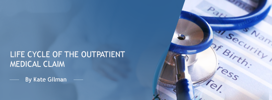 Life Cycle of the Outpatient Medical Claim Life Cycle of the Outpatient Medical Claim