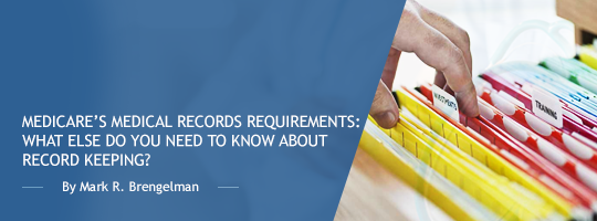Medicare’s Medical Records Requirements: What Else Do You Need to Know About Record Keeping? Medicare’s Medical Records Requirements: What Else Do You Need to Know About Record Keeping?