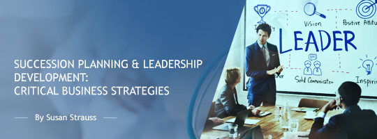 Succession Planning & Leadership Development: Critical Business Strategies