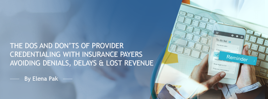 The Dos and Don’ts of Provider Credentialing with Insurance Payers: Avoiding Denials, Delays & Lost Revenue