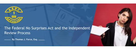 The Federal No Surprises Act and the Independent Review Process - CEU Approved The Federal No Surprises Act and the Independent Review Process - CEU Approved