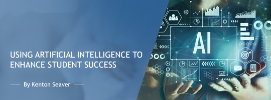 Using Artificial Intelligence to Enhance Student Success Using Artificial Intelligence to Enhance Student Success